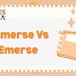 Immerse Vs Emerse: When To Use Each One In Writing