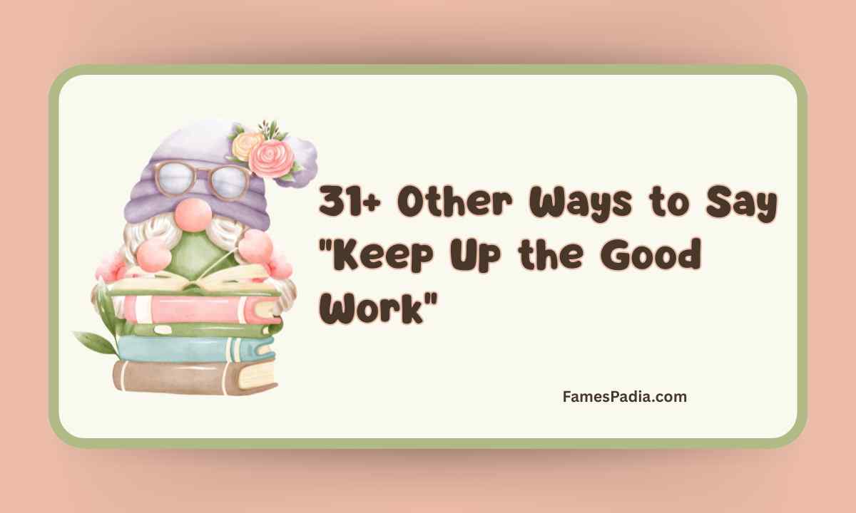 31+ Other Ways to Say Keep Up the Good Work Feature Image