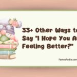 33+ Other Ways to Say “I Hope You Are Feeling Better?” (With Examples)