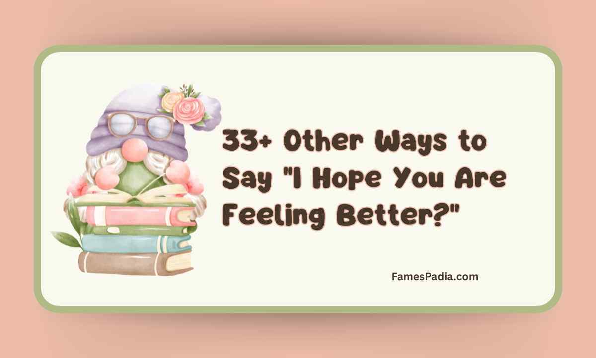 33+ Other Ways to Say I Hope You Are Feeling Better Feature Image
