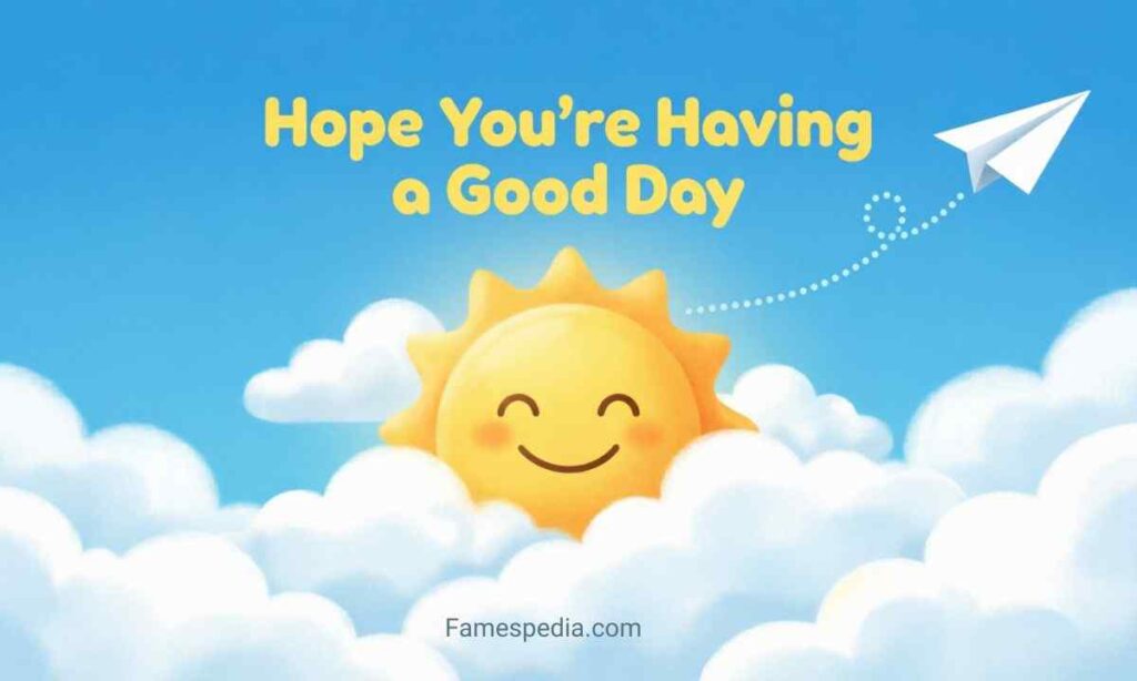 Hope You're Having a Good Day