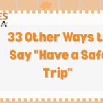 33 Other Ways to Say “Have a Safe Trip” (With Examples)