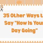 35 Other Ways to Say “How Is Your Day Going” (With Examples)