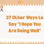 37 Other Ways to Say “I Hope You Are Doing Well” (With Examples)