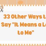 33 Other Ways to Say “It Means a Lot to Me” (With Examples)