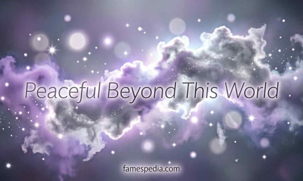 Peaceful Beyond This World