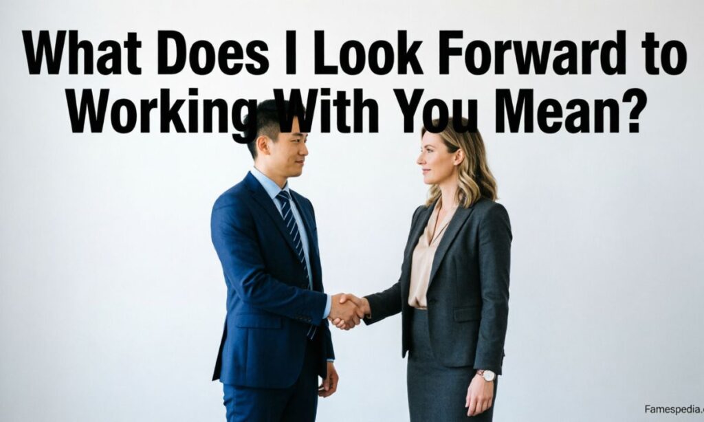 What Does I Look Forward to Working With You Mean