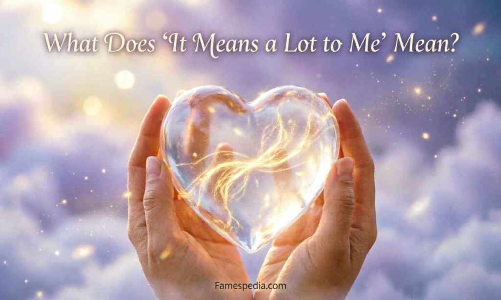 What Does It Means a Lot to Me Mean